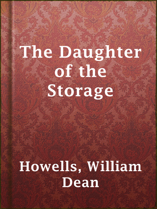 Title details for The Daughter of the Storage by William Dean Howells - Wait list